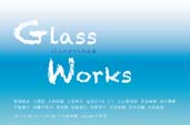 GLASS WORKS
